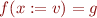 \begin{equation*}
    f(x:=v) = g
\end{equation*}