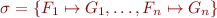 \begin{equation*}
   \sigma = \{F_1 \mapsto G_1,\ldots, F_n \mapsto G_n\}
\end{equation*}