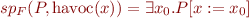 \begin{equation*}
   sp_F(P,\mbox{havoc}(x)) = \exists x_0. P[x:=x_0]
\end{equation*}