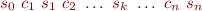 \begin{equation*}
    s_0\ c_1\  s_1\ c_2\ \ldots\ s_k\ \ldots\ c_n\ s_n
\end{equation*}