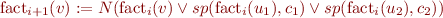 $\mbox{fact}_{i+1}(v) := N(\mbox{fact}_i(v) \vee sp(\mbox{fact}_i(u_1), c_1) \vee sp(\mbox{fact}_i(u_2), c_2))$