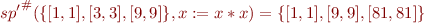 \begin{equation*}
  {sp{}'}^\#(\{ [1,1], [3,3], [9,9] \}, x:=x*x) = \{ [1,1], [9,9], [81,81] \}
\end{equation*}