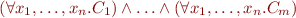 \begin{equation*}
    (\forall x_1,\ldots,x_n. C_1) \land \ldots \land (\forall x_1,\ldots,x_n. C_m)
\end{equation*}