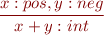 \begin{equation*}
\frac{x:pos, y:neg}
     {x+y : int}
\end{equation*}