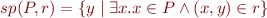 \begin{equation*}
  sp(P,r) = \{ y \mid \exists x. x \in P \land (x,y) \in r \}
\end{equation*}