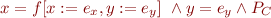 \begin{equation*}
   x = f[x:=e_x,y:=e_y]\ \land y = e_y \land P_C
\end{equation*}