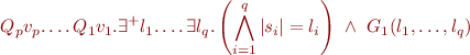 \begin{equation*}
      Q_p v_p. \dots Q_1 v_1. \exists^+ l_1.\ldots \exists l_q. \left(\bigwedge_{i=1}^q |s_i|=l_i \right)\ \land\ G_1(l_1,\ldots,l_q)
\end{equation*}