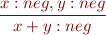 \begin{equation*}
\frac{x:neg, y:neg}
     {x+y : neg}
\end{equation*}