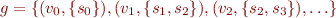 \begin{equation*}
   g = \{ (v_0, \{s_0\}), (v_1, \{s_1,s_2\}), (v_2,\{s_2,s_3\}), \ldots \}
\end{equation*}