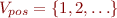 \begin{equation*}
   V_{pos} = \{ 1, 2, \ldots \}
\end{equation*}