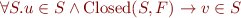 \begin{equation*}
  \forall S. u \in S \land \mbox{Closed}(S,F) \rightarrow v \in S
\end{equation*}