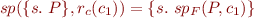 \begin{equation*}
   sp(\{s.\ P\}, r_c(c_1)) = \{ s.\ sp_F(P,c_1) \}
\end{equation*}