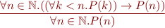 \begin{equation*}
\frac{\forall n \in \mathbb{N}. ((\forall k < n. P(k)) \rightarrow P(n))}
     {\forall n \in \mathbb{N}. P(n)}
\end{equation*}