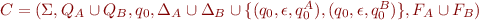 $C=(\Sigma, Q_A \cup Q_B, q_0, \Delta_A \cup \Delta_B \cup \{(q_0,\epsilon, q_0^A), (q_0,\epsilon, q_0^B)\}, F_A \cup F_B)$