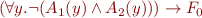 \begin{equation*}
\begin{array}{l}
   (\forall y. \lnot (A_1(y) \land A_2(y))) \rightarrow F_0
\end{array}
\end{equation*}