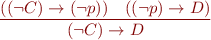 \begin{equation*}
\frac{((\lnot C) \rightarrow (\lnot p))\ \ \ ((\lnot p) \rightarrow D)}
     {(\lnot C) \rightarrow D}
\end{equation*}