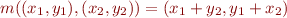 \begin{equation*}
    m((x_1,y_1),(x_2,y_2)) = (x_1 + y_2, y_1 + x_2)
\end{equation*}