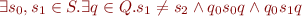 $\exists s_{0},s_{1}\in S.\exists q\in Q.s_{1}\neq s_{2}\wedge q_{0}s_{0}q\wedge q_{0}s_{1}q$