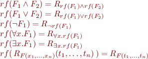 \begin{equation*}
\begin{array}{l}
   rf(F_1 \land F_2) = R_{rf(F_1) \land rf(F_2)} \\
   rf(F_1 \lor F_2) = R_{rf(F_1) \lor rf(F_2)} \\
   rf(\lnot F_1) = R_{\lnot rf(F_1)} \\
   rf(\forall x. F_1) = R_{\forall x.rf(F_1)} \\
   rf(\exists x. F_1) = R_{\exists x.rf(F_1)} \\
   rf(\, R_{F(x_1,\ldots,x_n)}(t_1,\ldots,t_n) \,) = R_{F(t_1,\ldots,t_n)} 
\end{array}
\end{equation*}