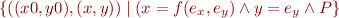 \begin{equation*}
\{((x0,y0),(x,y)) \mid (x = f(e_x,e_y) \land y = e_y \land P \}
\end{equation*}