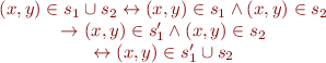 \begin{equation*}
\begin{array}{1}
(x, y) \in  s_1 \cup s_2  \leftrightarrow (x, y) \in s_1 \wedge (x, y) \in s_2\\
\rightarrow (x, y) \in s_1' \wedge (x, y) \in s_2\\
\leftrightarrow (x, y) \in s_1' \cup s_2
\end{array}
\end{equation*}