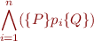 \begin{equation*}
   \bigwedge_{i=1}^n (\{P\} p_i \{Q\})
\end{equation*}