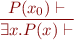 \begin{equation*}
\frac{P(x_0) \vdash}
     {\exists x. P(x) \vdash}
\end{equation*}