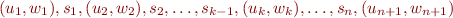 \begin{equation*}
   (u_1,w_1), s_1, (u_2,w_2), s_2, \ldots, s_{k-1}, (u_k,w_k), \ldots, s_n, (u_{n+1},w_{n+1})
\end{equation*}