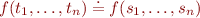 $f(t_1,\ldots,t_n) \doteq f(s_1,\ldots,s_n)$