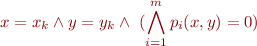 \begin{equation*}
   x=x_k \land y=y_k \land\ (\bigwedge_{i=1}^m p_i(x,y)=0)
\end{equation*}